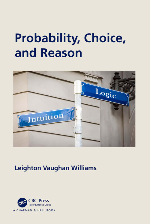 Probability, Choice, and Reason by Leighton Vaughan Williams, 9780367538910