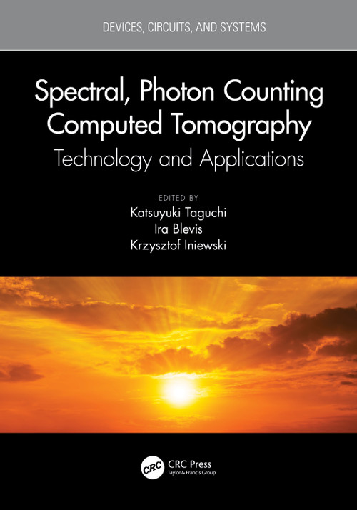 Spectral, Photon Counting Computed Tomography (Technology and Applications) by Katsuyuki Taguchi, Ira Blevis, Krzysztof Iniewski, 9780367490119