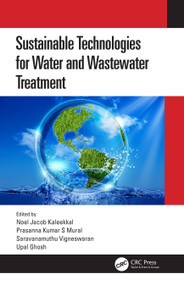 Sustainable Technologies for Water and Wastewater Treatment by Noel Jacob Kaleekkal, Prasanna Kumar S Mural, Saravanamuthu Vigneswaran, Upal Ghosh, 9780367552534