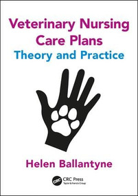 Veterinary Nursing Care Plans (Theory and Practice) by Helen Ballantyne, 9781498778664