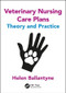 Veterinary Nursing Care Plans (Theory and Practice) by Helen Ballantyne, 9781498778664
