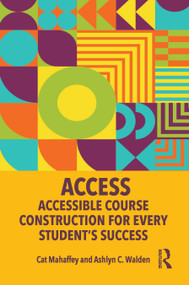 ACCESS: Accessible Course Construction for Every Student's Success by Cat Mahaffey, Ashlyn C. Walden, 9781032777597