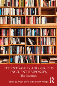 Patient Safety and Serious Incident Responses (The Essentials) by Alison Elliott, Karen Wright, 9781032260426