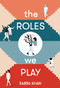 The Roles We Play by Sabba Khan, 9781912408306