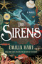 The Sirens (A Novel) by Emilia Hart, 9781250280824