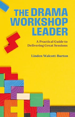 The Drama Workshop Leader: A Practical Guide to Delivering Great Sessions by Linden Walcott-Burton, 9781839040795