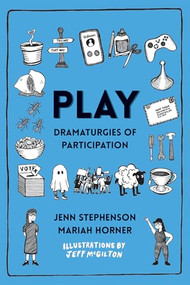 PLAY (Dramaturgies of Participation) by Jenn Stephenson, Mariah Horner, Jeff McGilton, 9780369105042