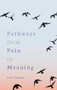 Pathways from Pain to Meaning (Short Thoughts on Pain in History and Personal Development) by Iris Paxino, Cynthia Hindes, 9781782509202