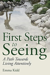 First Steps to Seeing (A Path Towards Living Attentively) by Emma Kidd, 9781782501695