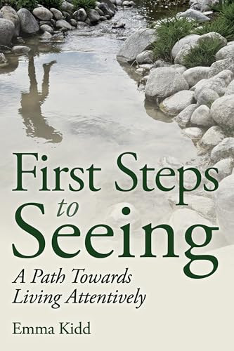 First Steps to Seeing (A Path Towards Living Attentively) by Emma Kidd, 9781782501695