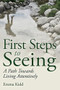 First Steps to Seeing (A Path Towards Living Attentively) by Emma Kidd, 9781782501695