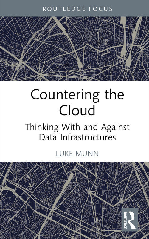 Countering the Cloud (Thinking With and Against Data Infrastructures) by Luke Munn, 9781032374154