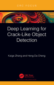 Deep Learning for Crack-Like Object Detection by Kaige Zhang, Heng-Da Cheng, 9781032181189