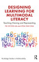 Designing Learning for Multimodal Literacy (Teaching Viewing and Representing) by Fei Victor Lim, Lydia Tan-Chia, 9781032192895