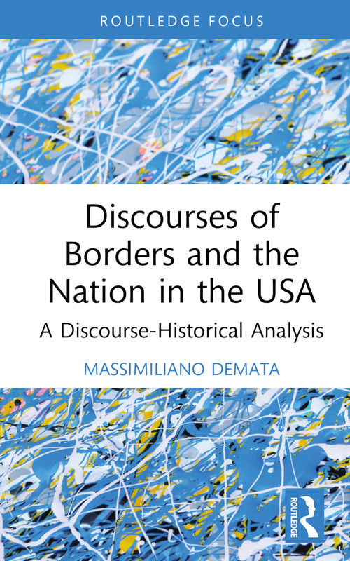 Discourses of Borders and the Nation in the USA (A Discourse-Historical Analysis) by Massimiliano Demata, 9781032263687
