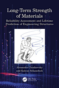 Long-Term Strength of Materials (Reliability Assessment and Lifetime Prediction of Engineering Structures) by Alexander Chudnovsky, Kalyan Sehanobish, 9781032418131