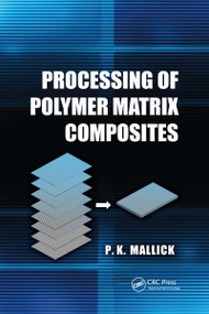 Processing of Polymer Matrix Composites by P.K. Mallick, 9781032178943