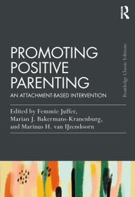 Promoting Positive Parenting (An Attachment-Based Intervention) by Femmie Juffer, Marian J. Bakermans-Kranenburg, Marinus H. Van IJzendoorn, 9781032510217