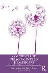 Coaching for Person-Centred Healthcare (A Solution-Focused Approach to Collaborative Care) by Elaine Cook, Gilbert J. Greene, Joanne Maxwell, 9781032539560