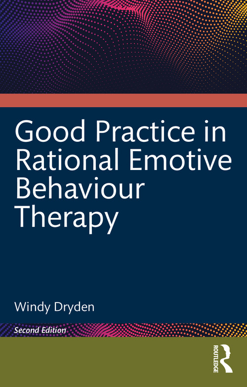 Good Practice in Rational Emotive Behaviour Therapy by Windy Dryden, 9781032729862