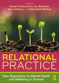 Relational Practice: New Approaches to Mental Health and Wellbeing in Schools by Sahaja Timothy Davis, Tom Billington, Mary Chilokoa, Claire-Marie Whiting, 9781032588728