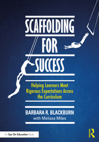 Scaffolding for Success (Helping Learners Meet Rigorous Expectations Across the Curriculum) by Barbara R. Blackburn, 9781032710549