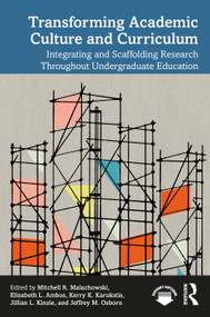 Transforming Academic Culture and Curriculum (Integrating and Scaffolding Research Throughout Undergraduate Education) by Mitchell R. Malachowski, Elizabeth L. Ambos, Kerry K. Karukstis, Jillian L. Kinzie, Jeffrey M. Osborn, 9781032581675
