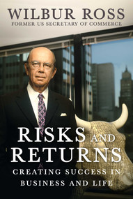 Risks and Returns (Creating Success in Business and Life) by Wilbur Ross, 9781510781719