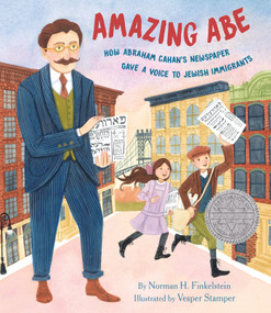 Amazing Abe (How Abraham Cahan's Newspaper Gave a Voice to Jewish Immigrants) by Norman H. Finkelstein, Vesper Stamper, 9780823451647