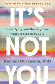 It's Not You (Identifying and Healing from Narcissistic People) by Ramani Durvasula PhD, 9780593492628