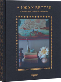 A 1000 X Better (A Rebel by Design * Interiors by Kirsten Blazek) by Kirsten Blazek, 9780847899609