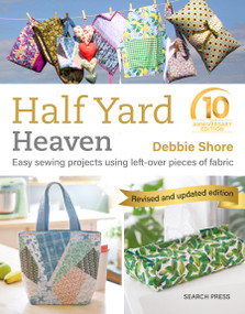 Half Yard Heaven - 10 year anniversary edition (Easy Sewing Projects Using Leftover Pieces of Fabric) by Debbie Shore, 9781800922310