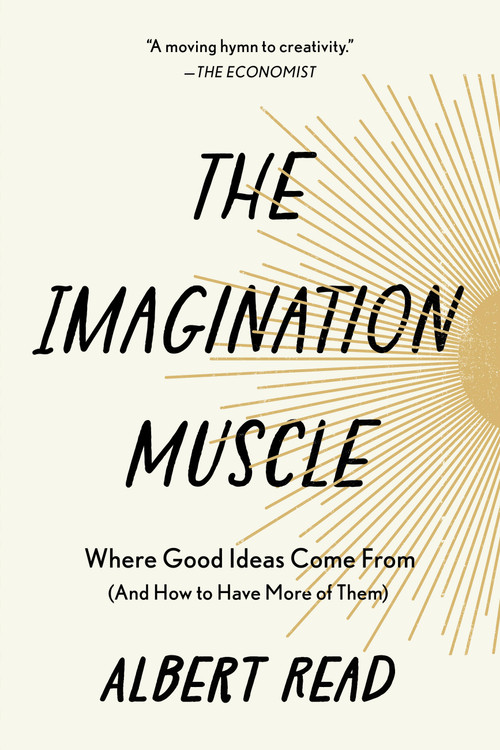 The Imagination Muscle (Where Good Ideas Come From (And How to Have More of Them)) by Albert Read, 9781454958130