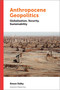 Anthropocene Geopolitics (Globalization, Security, Sustainability) by Simon Dalby, 9780776628899