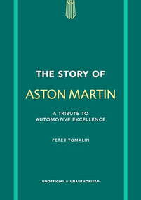 The Story of Aston Martin (A tribute to automotive excellence) by Peter Tomalin, 9781802798487