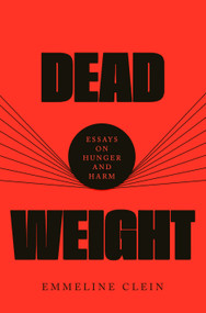 Dead Weight (Essays on Hunger and Harm) by Emmeline Clein, 9780593536902