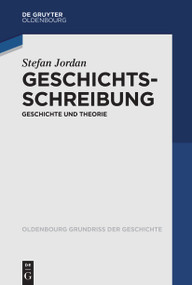 Geschichtsschreibung (Geschichte und Theorie) (German Edition) by Stefan Jordan, 9783110610789