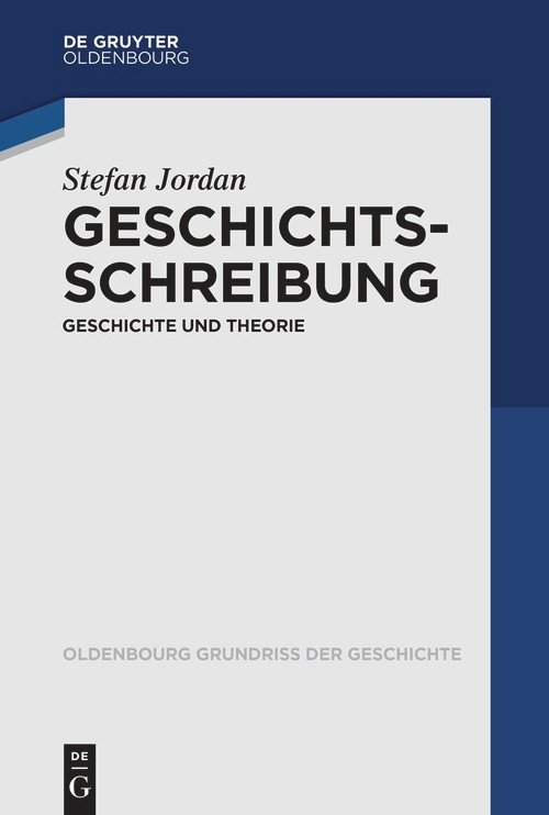 Geschichtsschreibung (Geschichte und Theorie) (German Edition) by Stefan Jordan, 9783110610789