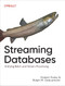 Streaming Databases (Unifying Batch and Stream Processing) by Hubert Dulay, Ralph Matthias Debusmann, 9781098154837