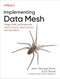 Implementing Data Mesh (Design, Build, and Implement Data Contracts, Data Products, and Data Mesh) by Jean-Georges Perrin, Eric Broda, 9781098156220