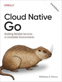 Cloud Native Go (Building Reliable Services in Unreliable Environments) - 9781098156428 by Matthew A. Titmus, 9781098156428
