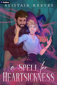 A Spell for Heartsickness (A Romantasy) by Alistair Reeves, 9781039475892