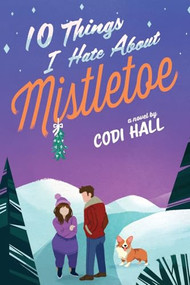 10 Things I Hate About Mistletoe (A Holiday Romance) by Codi Hall, 9781039478190