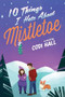 10 Things I Hate About Mistletoe (A Holiday Romance) by Codi Hall, 9781039478190
