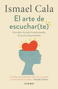 El arte de escuchar (te): Descubre el poder transformador de la escucha profunda / The Art of Listening (To Yourself) (Spanish Edition) by Ismael Cala, 9786073912303