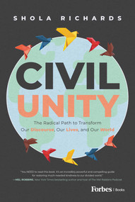 Civil Unity (The Radical Path to Transform Our Discourse, Our Lives, and Our World) by Shola Richards, 9798887504896