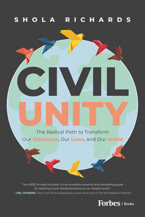 Civil Unity (The Radical Path to Transform Our Discourse, Our Lives, and Our World) by Shola Richards, 9798887504896