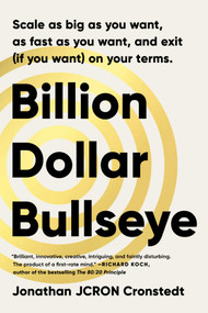 Billion Dollar Bullseye (Scale as big as you want, as fast as you want, and exit (if you want) on your terms.) by Jonathan Cronstedt, 9781646871742