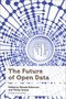 The Future of Open Data by Pamela Robinson, Teresa Scassa, Michael Geist, Tenille Brown, Haewon Chung, Sarah Greene, Peter Johnson, Elizabeth Judge, Tracey Lauriault, Ian Parfitt, Fernando Perini, Claus Rinner, Renee Sieber, Christine Varga, Lisa Ward Mather, 9780776629735