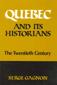 Quebec and Its Historians (The Twentieth Century) by Serge Gagnon, Jane Brierley, 9780887720260